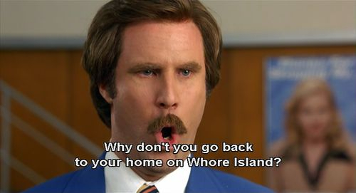 anchorman-go-back-to-your-home-on-whore-island.jpg